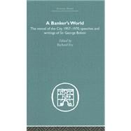 Banker's World: The Revival of the City 1957-1970 by Fry,Richard;Fry,Richard, 9780415382045