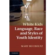 White Kids: Language, Race, and Styles of Youth Identity by Mary Bucholtz, 9780521692045