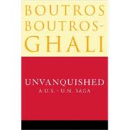 Unvanquished A U.S. - U.N. Saga by BOUTROS-GHALI, BOUTROS, 9780812992045