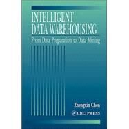 Intelligent Data Warehousing: From Data Preparation to Data Mining by Chen; Zhengxin, 9780849312045