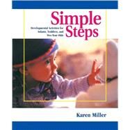 Simple Steps; Developmental Activities for Infants, Toddlers, and Two-Year Olds by Karen Miller, 9780876592045