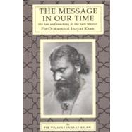 The Message in Our Time: The Life and Teaching of the Sufi Master Piromurshid Inayat Khan. by Khan, Pir V., 9780930872045