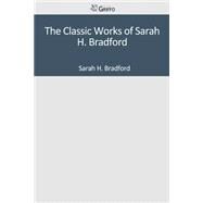 The Classic Works of Sarah H. Bradford by Bradford, Sarah H., 9781502302045