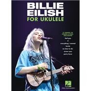 Billie Eilish for Ukulele: 17 Songs to Strum & Sing 17 Songs to Strum & Sing by Eilish, Billie, 9781540092045