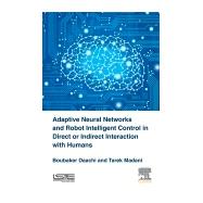 Adaptive Neural Networks and Robot Intelligent Control in Direct or Indirect Interaction With Humans by Daachi, Boubaker; Madani, Tarek; Daachi, Boubaker, 9781785482045