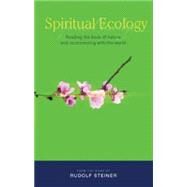 Spiritual Ecology : Reading the Book of Nature and Reconnecting with the World by Steiner, Rudolf; Barton, Matthew, 9781855842045