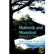 Mothmilk and Moondust : Reflections on the Traumas and Trivia of Life by Macdonald, Karen McCuaig, 9781905022045
