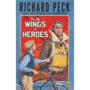 On The Wings of Heroes by Peck, Richard, 9780142412046