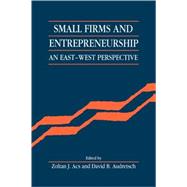 Small Firms and Entrepreneurship: An East-West Perspective by Edited by Zoltan J. Acs , David B. Audretsch, 9780521062046