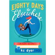 Eighty Days to Elsewhere by Dyer, K. C., 9780593102046