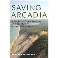 Saving Arcadia by Shumaker, Heather; Gibson, James; Drew Smith Photography, Llc, 9780814342046