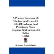 Practical Summary of the Law and Usage of Bills of Exchange and Promissory Notes : Together with A Series of Tables (1837) by Foster, Benjamin Franklin, 9781104002046