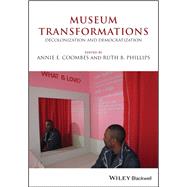 Museum Transformations Decolonization and Democratization by Coombes, Annie E.; Phillips, Ruth B., 9781119642046