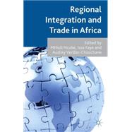 Regional Integration and Trade in Africa by Ncube, Mthuli; Faye, Issa; Verdier-chouchane, Audrey, 9781137462046