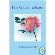 The Gift of a Rose by Alexander, Sherilyn, 9781419612046