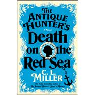 The Antique Hunter's Death on the Red Sea A Novel by Miller, C.L., 9781668032046