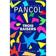 Trois baisers by Katherine Pancol, 9782226392046