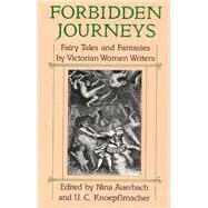 Forbidden Journeys: Fairy Tales and Fantasies by Victorian Women Writers by Auerbach, Nina, 9780226032047