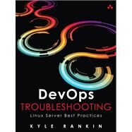 DevOps Troubleshooting Linux Server Best Practices by Rankin, Kyle, 9780321832047