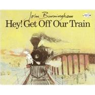 Hey! Get Off Our Train by BURNINGHAM, JOHN, 9780517882047
