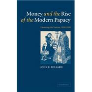 Money and the Rise of the Modern Papacy: Financing the Vatican, 1850–1950 by John F. Pollard, 9780521812047