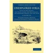 Unexplored Syria by Burton, Richard Francis; Drake, Charles Frederick Tyrwhitt, 9781108052047