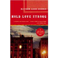 Hold Love Strong A Novel by Goodman, Matthew Aaron, 9781416562047