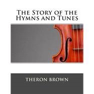 The Story of the Hymns and Tunes by Brown, Theron; Butterworth, Hezekiah, 9781505282047