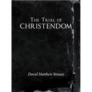 The Trial of Christendom by Strauss, David Matthew, 9781973632047
