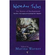 Wonder Tales: Six Stories of Enchantment by Warner, Marina, 9780099552048