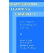 Organizational Learning Capability Generating and Generalizing Ideas with Impact by Yeung, Arthur K.; Ulrich, David O.; Nason, Stephen W.; Von Glinow, Mary Ann, 9780195102048