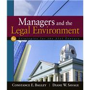 Managers and the Legal Environment Strategies for the 21st Century by Bagley, Constance E.; Savage, Diane, 9780324582048