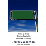 The Business Plan Is Dead: How to Raise Startup Capital in the New Economy by Wofford, Jeffrey; Forrest, Brett, 9780615192048