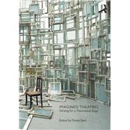 Imagined Theatres: Writing for a theoretical stage by Sack,Daniel;Sack,Daniel, 9781138122048