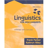Linguistics for Non-Linguists A Primer with Exercises by Parker, Frank; Riley, Kathryn, 9780137152049