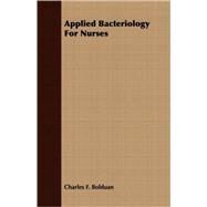 Applied Bacteriology for Nurses by Bolduan, Charles F., M.D., 9781409782049