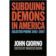 Subduing Demons in America Selected Poems 1962-2007 by Giorno, John; Boon, Marcus, 9781593762049