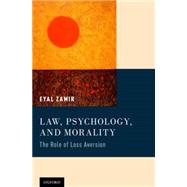 Law, Psychology, and Morality The Role of Loss Aversion by Zamir, Eyal, 9780199972050
