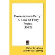Down-Adown-Derry : A Book of Fairy Poems (1922) by De LA Mare, Walter; Lathrop, Dorothy Pulis, 9780548822050
