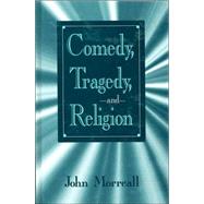 Comedy, Tragedy, and Religion by Morreall, John, 9780791442050