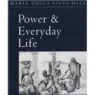 Power and Everyday Life : The Lives of Working Women in Nineteenth-Century Brazil by Dias, Maria Odila Silva, 9780813522050