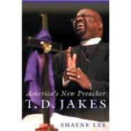 T. D. Jakes : America's New Preacher by Lee, Shayne, 9780814752050