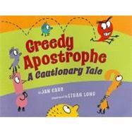 Greedy Apostrophe A Cautionary Tale by Carr, Jan; Long, Ethan, 9780823422050