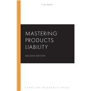 Mastering Products Liability by Tim Kaye, 9781531032050