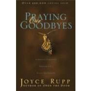 Praying Our Goodbyes by Rupp, Joyce, 9781594712050