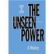 The Unseen Power by Scott M. Cutlip, 9780203812051