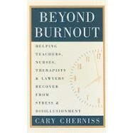 Beyond Burnout: Helping Teachers, Nurses, Therapists and Lawyers Recover From Stress and Disillusionment by Cherniss,Cary, 9780415912051