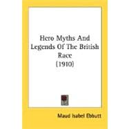 Hero Myths And Legends Of The British Race by Ebbutt, Maud Isabel, 9780548812051