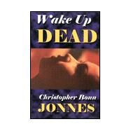 Wake Up Dead by Jonnes, Christopher Bonn, 9780966452051