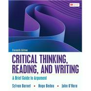 Critical Thinking, Reading, and Writing A Brief Guide to Argument by Barnet, Sylvan; Bedau, Hugo; O'Hara, John, 9781319332051